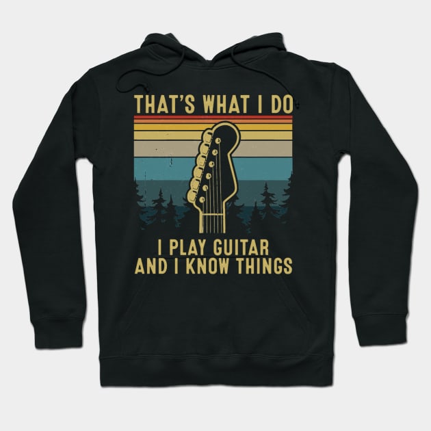 That's What I Do I Play Guitar And I Know Things Hoodie by FogHaland86